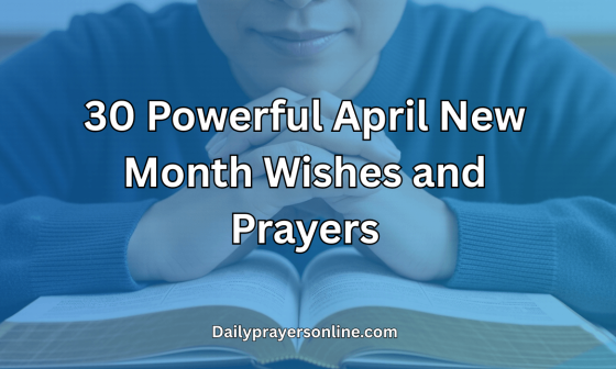 30 Powerful April New Month Wishes and Prayers