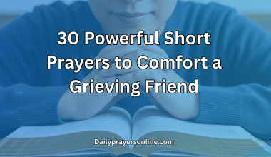 30 Powerful Short Prayers to Comfort a Grieving Friend