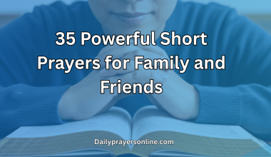 35 Powerful Short Prayers for Family and Friends