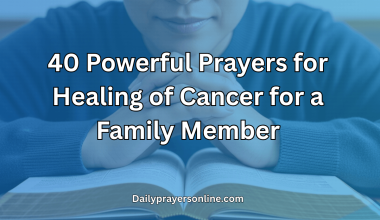 40 Powerful Prayers for Healing of Cancer for a Family Member